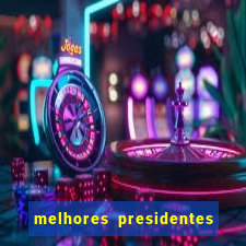 melhores presidentes do brasil